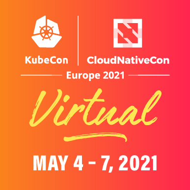 KubeCon + CloudNativeCon Europe 2021 Virtual